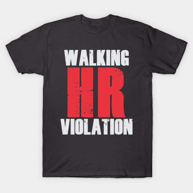 Walking HR Violation Offensive T Shirt TeePublic